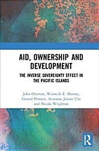 Aid, Ownership and Development : The Inverse Sovereignty Effect in the Pacific Islands (Hardcover)