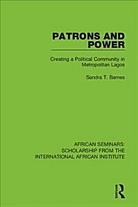 Patrons and Power : Creating a Political Community in Metropolitan Lagos (Hardcover)