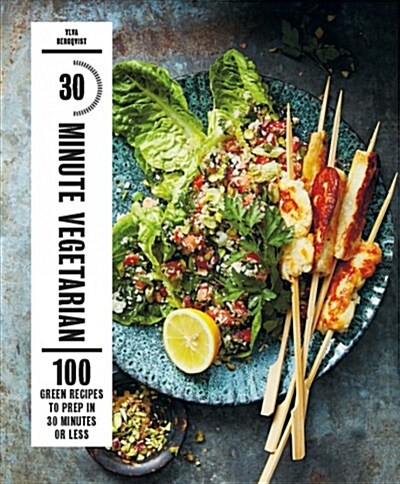 30-Minute Vegetarian : 100 Green Recipes to Prep in 30 Minutes or Less (Hardcover)