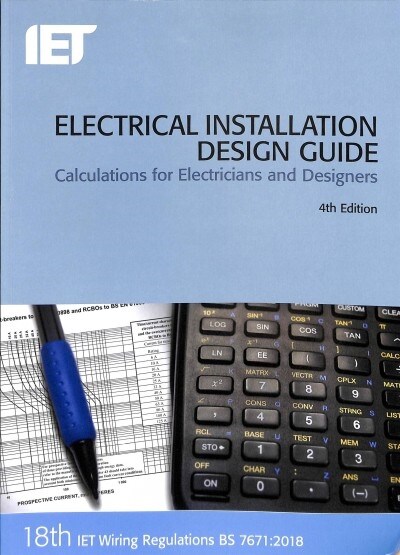 Electrical Installation Design Guide : Calculations for Electricians and Designers (Paperback, 4 ed)