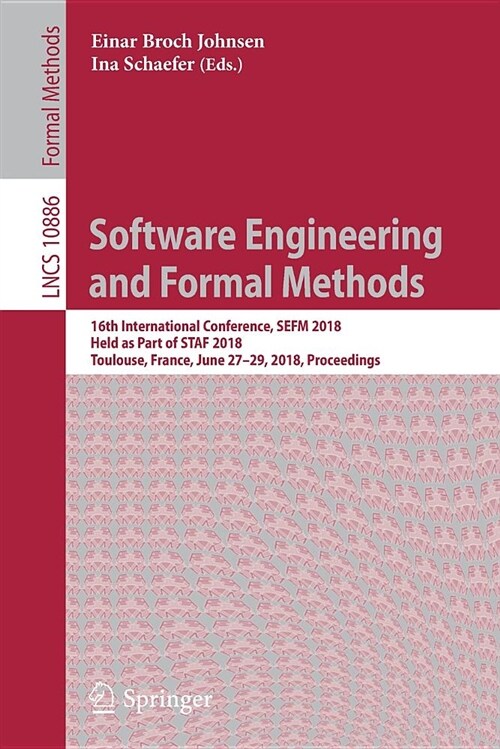 Software Engineering and Formal Methods: 16th International Conference, Sefm 2018, Held as Part of Staf 2018, Toulouse, France, June 27-29, 2018, Proc (Paperback, 2018)