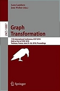 Graph Transformation: 11th International Conference, Icgt 2018, Held as Part of Staf 2018, Toulouse, France, June 25-26, 2018, Proceedings (Paperback, 2018)