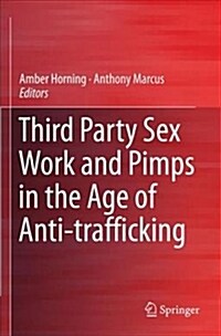 Third Party Sex Work and Pimps in the Age of Anti-trafficking (Paperback)