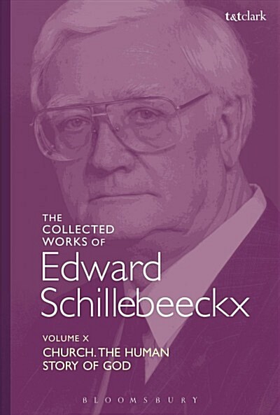 The Collected Works of Edward Schillebeeckx Volume 10 : Church: The Human Story of God (Paperback)