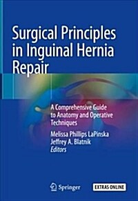 Surgical Principles in Inguinal Hernia Repair: A Comprehensive Guide to Anatomy and Operative Techniques (Hardcover, 2018)