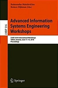 Advanced Information Systems Engineering Workshops: Caise 2018 International Workshops, Tallinn, Estonia, June 11-15, 2018, Proceedings (Paperback, 2018)