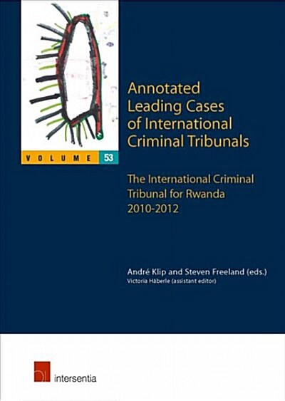 Annotated Leading Cases of International Criminal Tribunals - volume 53 : The International Criminal Tribunal for Rwanda 2010-2012 (Paperback)