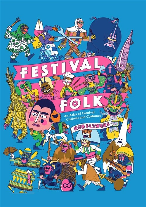 Festival Folk : An Atlas of Carnival Customs and Costumes (Hardcover)