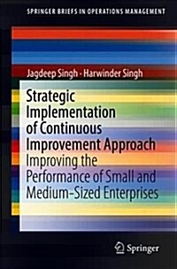 Strategic Implementation of Continuous Improvement Approach: Improving the Performance of Small and Medium-Sized Enterprises (Paperback, 2019)