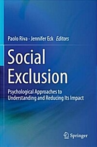 Social Exclusion: Psychological Approaches to Understanding and Reducing Its Impact (Paperback, 2016)