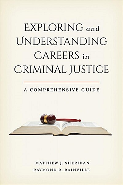 Exploring and Understanding Careers in Criminal Justice: A Comprehensive Guide (Paperback)