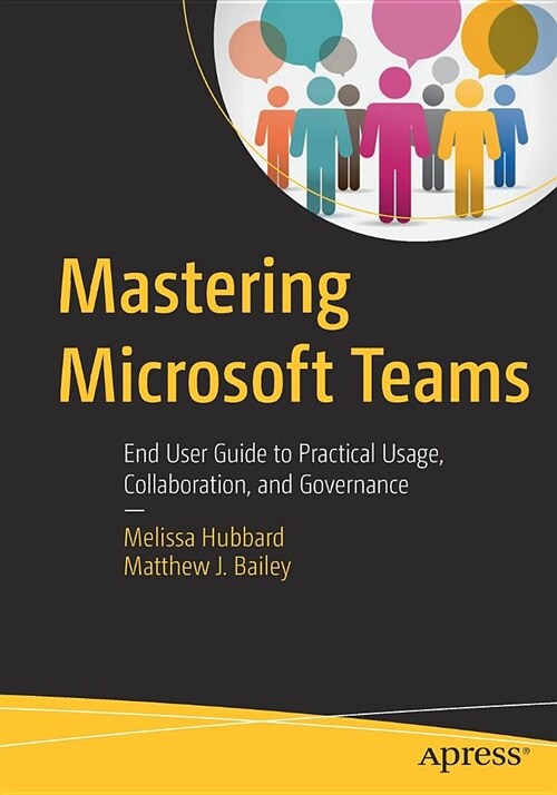 Mastering Microsoft Teams: End User Guide to Practical Usage, Collaboration, and Governance (Paperback)