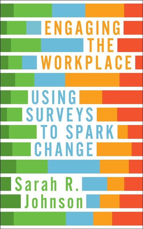 Engaging the Workplace: Using Surveys to Spark Change (Paperback)