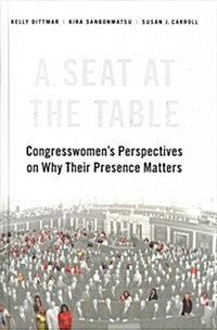 A Seat at the Table: Congresswomens Perspectives on Why Their Presence Matters (Hardcover)