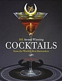 101 Award-Winning Cocktails from the Worlds Best Bartenders (Hardcover)