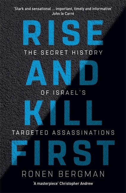 Rise and Kill First : The Secret History of Israels Targeted Assassinations (Paperback)