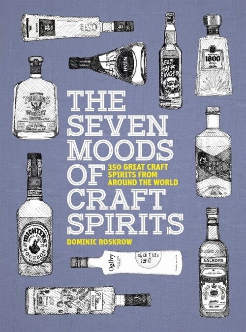 The Seven Moods of Craft Spirits : 350 Great Craft Spirits from Around the World (Paperback)