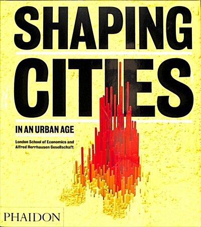 SHAPING CITIES IN AN URBAN AGE (Hardcover)