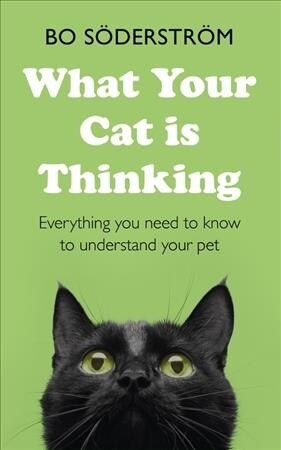 What Your Cat Is Thinking : Everything you need to know to understand your pet (Paperback)