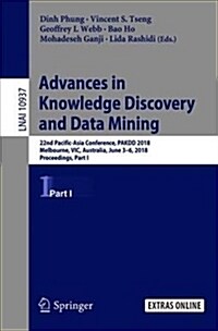 Advances in Knowledge Discovery and Data Mining: 22nd Pacific-Asia Conference, Pakdd 2018, Melbourne, Vic, Australia, June 3-6, 2018, Proceedings, Par (Paperback, 2018)