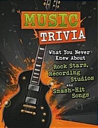 Music Trivia : What You Never Knew About Rock Stars, Recording Studios and Smash-Hit Songs (Paperback)