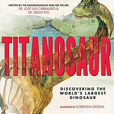 Titanosaur: Discovering the Worlds Largest Dinosaur (Hardcover)