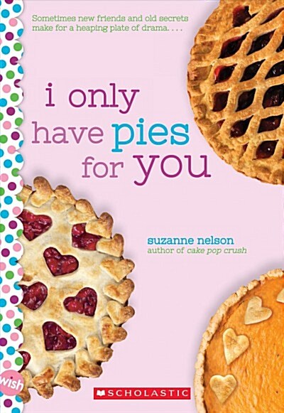 I Only Have Pies for You: A Wish Novel (Paperback)