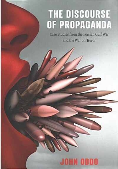 The Discourse of Propaganda: Case Studies from the Persian Gulf War and the War on Terror (Paperback)