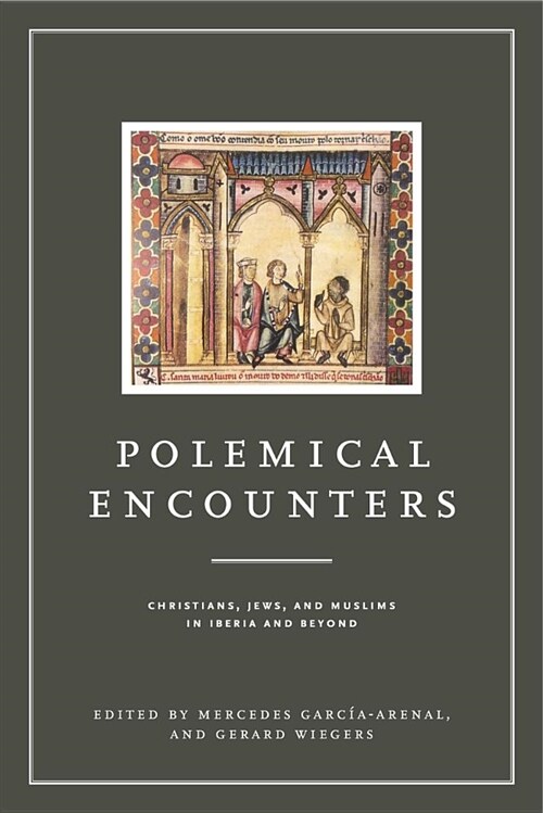 Polemical Encounters: Christians, Jews, and Muslims in Iberia and Beyond (Hardcover)