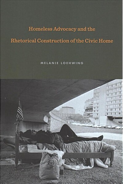 Homeless Advocacy and the Rhetorical Construction of the Civic Home (Paperback)