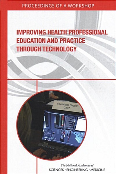 Improving Health Professional Education and Practice Through Technology: Proceedings of a Workshop (Paperback)