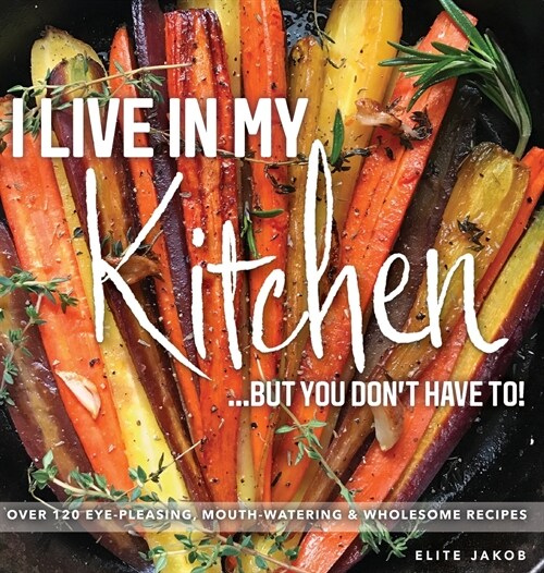 I Live in My Kitchen: But You Dont Have To! (Hardcover)