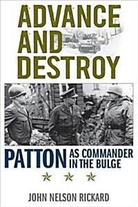 Advance and Destroy: Patton as Commander in the Bulge (Paperback)