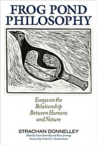 Frog Pond Philosophy: Essays on the Relationship Between Humans and Nature (Paperback)