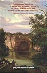 Traditions in Transition: Change and Material Culture in 19th-Century Texas, the Lower South, and the Southwest (Paperback)