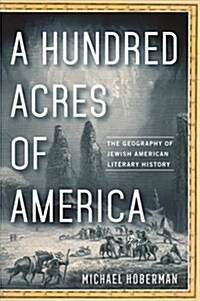 A Hundred Acres of America: The Geography of Jewish American Literary History (Paperback)