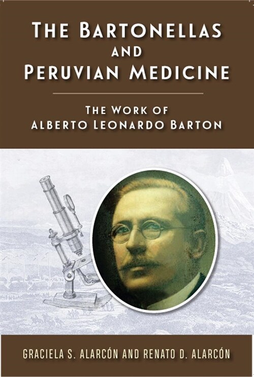 The Bartonellas and Peruvian Medicine: The Work of Alberto Leonardo Barton (Paperback)