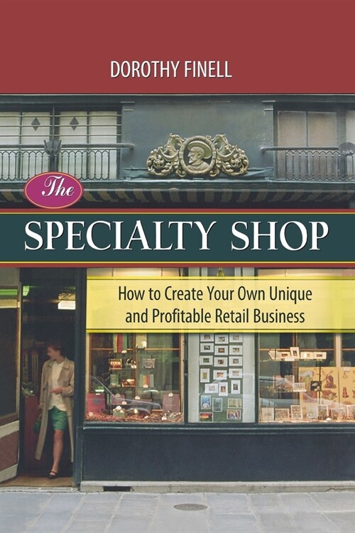 The Specialty Shop: How to Create Your Own Unique and Profitable Retail Business (Paperback)