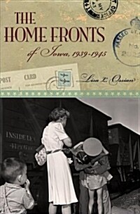 The Home Fronts of Iowa, 1939-1945: Volume 1 (Paperback)