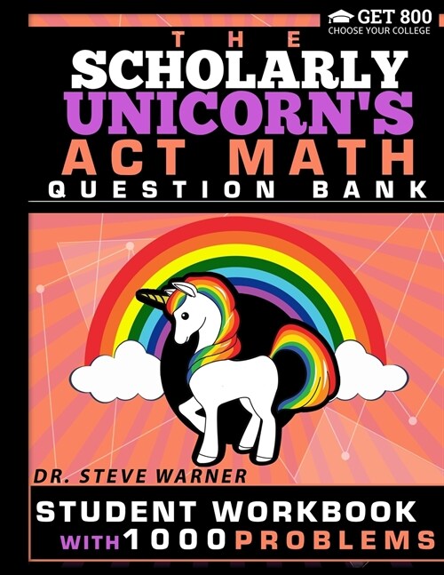 The Scholarly Unicorns ACT Math Question Bank: Student Workbook with 1000 Problems (Paperback)