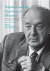 Nabokov and the Question of Morality: Aesthetics, Metaphysics, and the Ethics of Fiction (Paperback)
