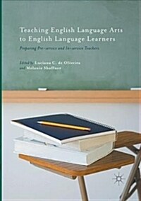 Teaching English Language Arts to English Language Learners: Preparing Pre-Service and In-Service Teachers (Paperback)