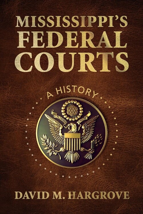 Mississippis Federal Courts: A History (Hardcover)