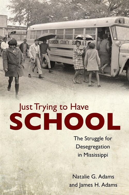 Just Trying to Have School: The Struggle for Desegregation in Mississippi (Paperback)