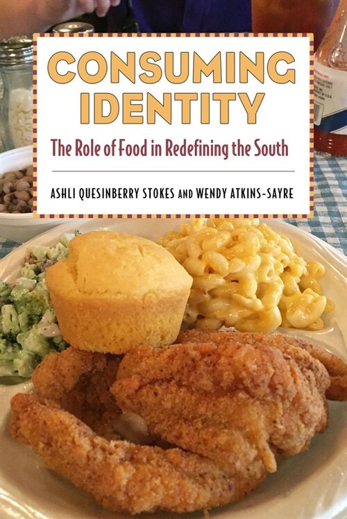 Consuming Identity: The Role of Food in Redefining the South (Paperback)