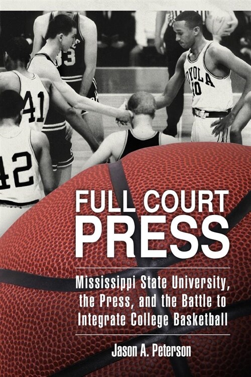Full Court Press: Mississippi State University, the Press, and the Battle to Integrate College Basketball (Paperback)