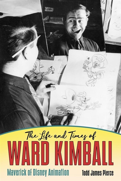 The Life and Times of Ward Kimball: Maverick of Disney Animation (Hardcover)