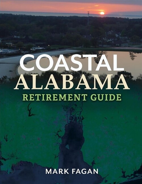 Coastal Alabama Retirement Guide: Volume 1 (Paperback)