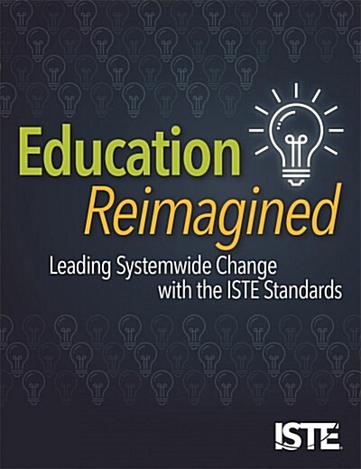 Education Reimagined: Leading Systemwide Change with the Iste Standards (Paperback)