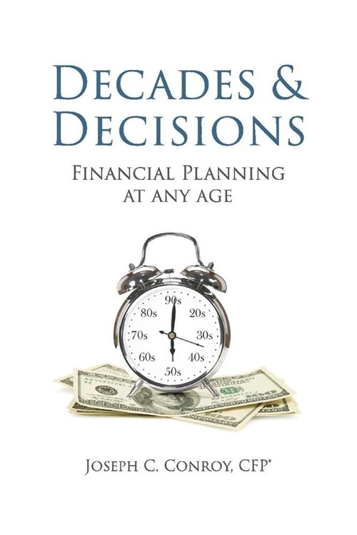 Decades & Decisions: Financial Planning at Any Age: Volume 1 (Paperback)